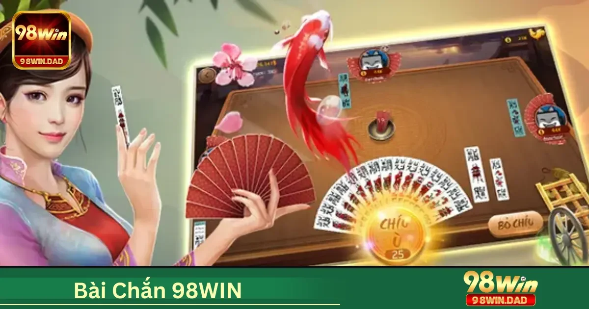 Chắn 98WIN Là Gì? Tìm Hiểu Cách Chơi Từng Bước