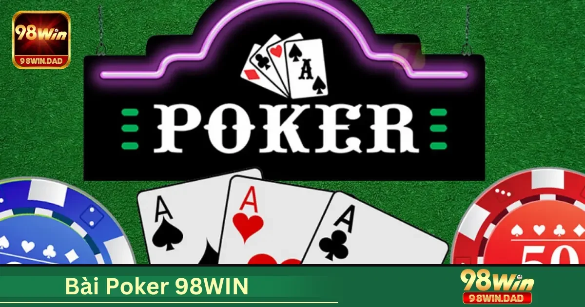 Bài Poker 98WIN Là Gì? Giới Thiệu Luật Chơi Cơ Bản