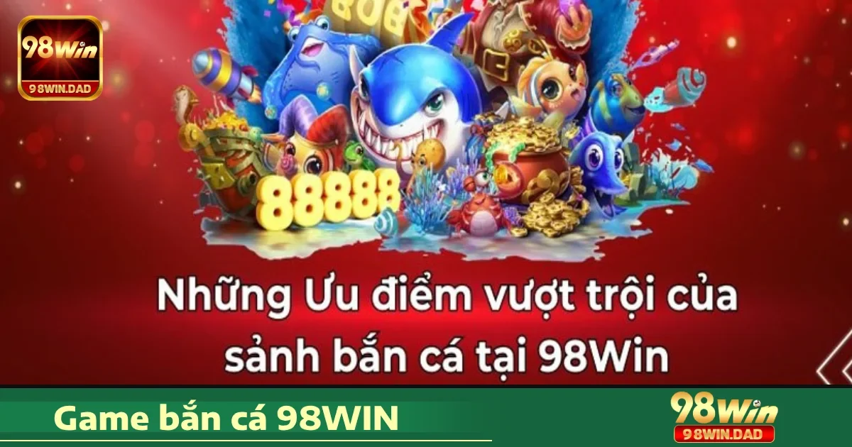 Các chế độ chơi nổi bật tại Bắn cá 98WIN