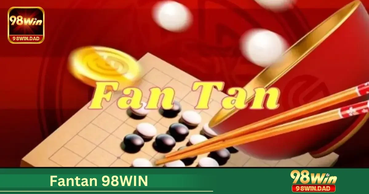 Fantan 98WIN Là Gì? Hướng Dẫn Chơi Cơ Bản Dành Cho Người Mới