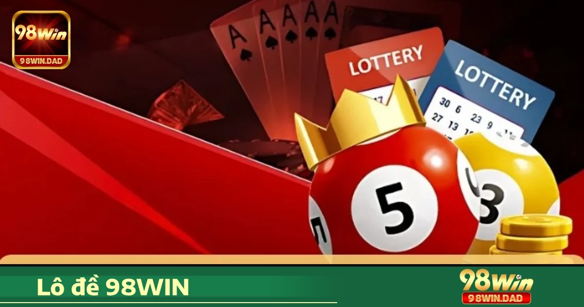 Các loại cược nổi bật tại Lô đề 98WIN