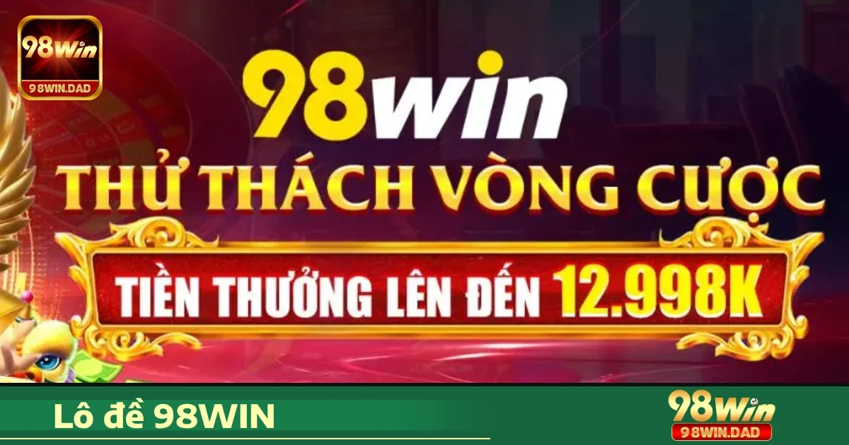 Ưu đãi hấp dẫn khi chơi Lô đề 98WIN