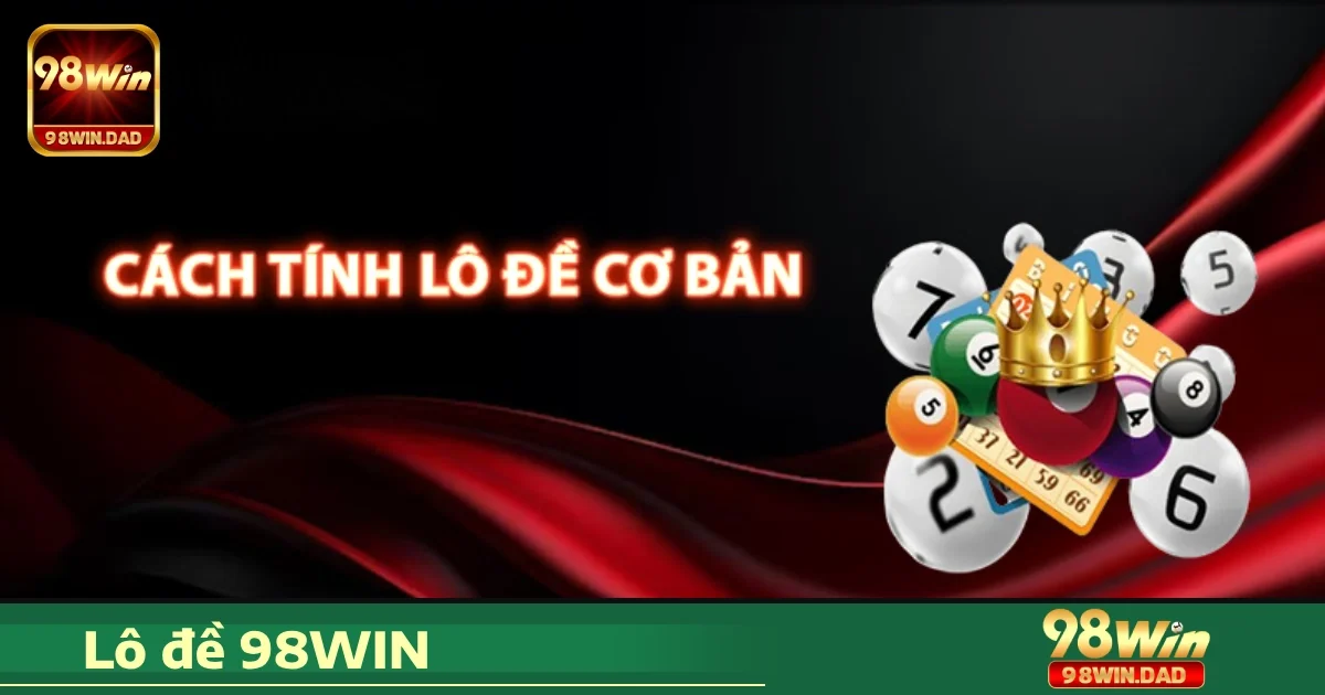 Hướng dẫn tham gia Lô đề 98WIN