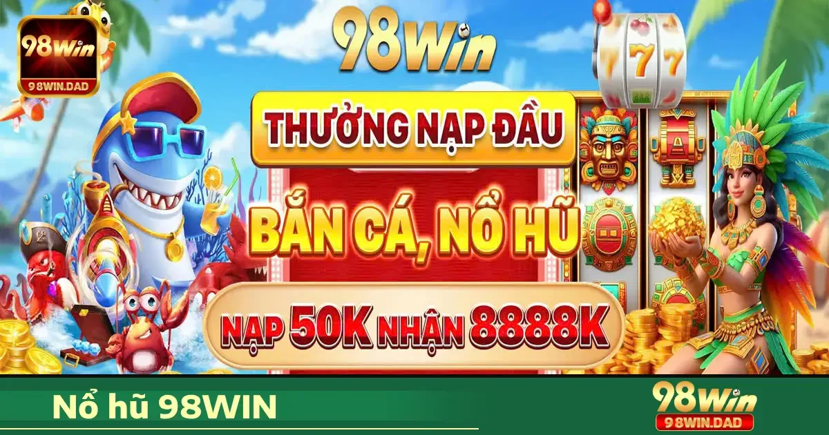 Ưu đãi đặc biệt khi chơi Nổ hũ 98WIN