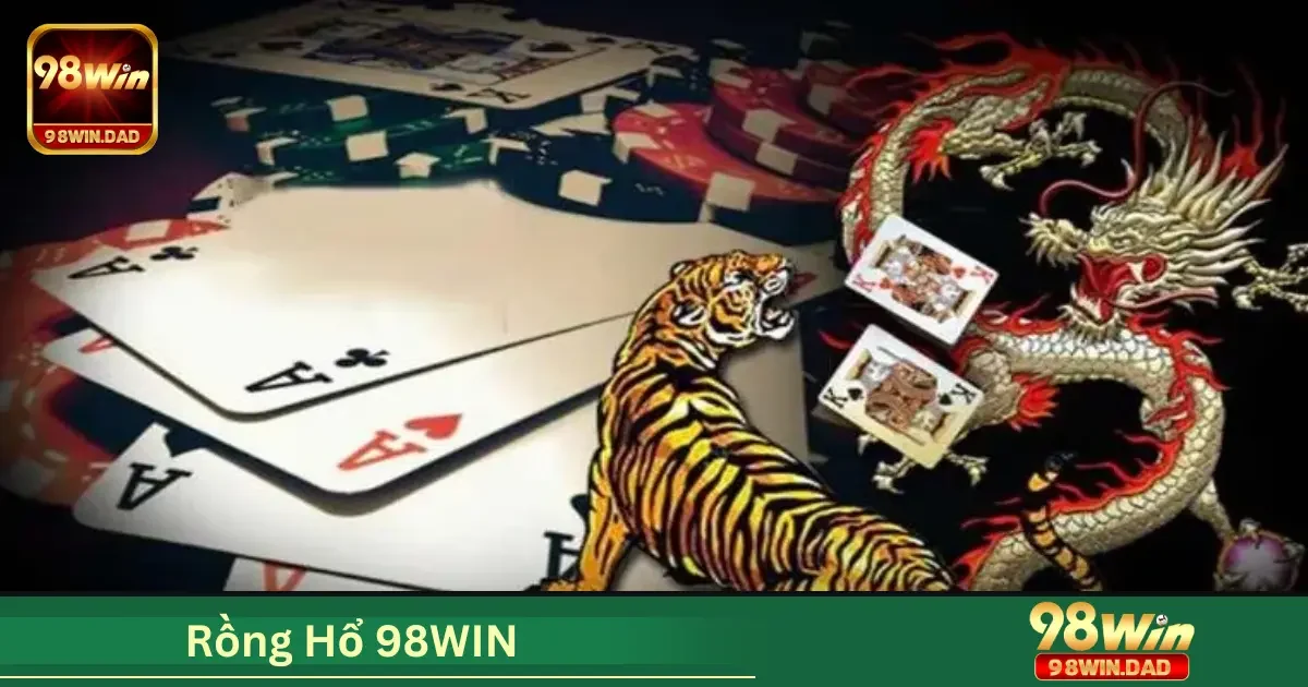 Rồng Hổ 98WIN Là Gì? Cách Chơi Cơ Bản Bạn Nên Biết