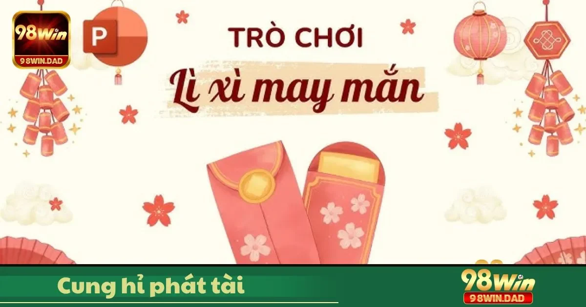 Cung Hỉ Phát Tài Là Gì? Hướng Dẫn Đặt Cược & Cách Chơi