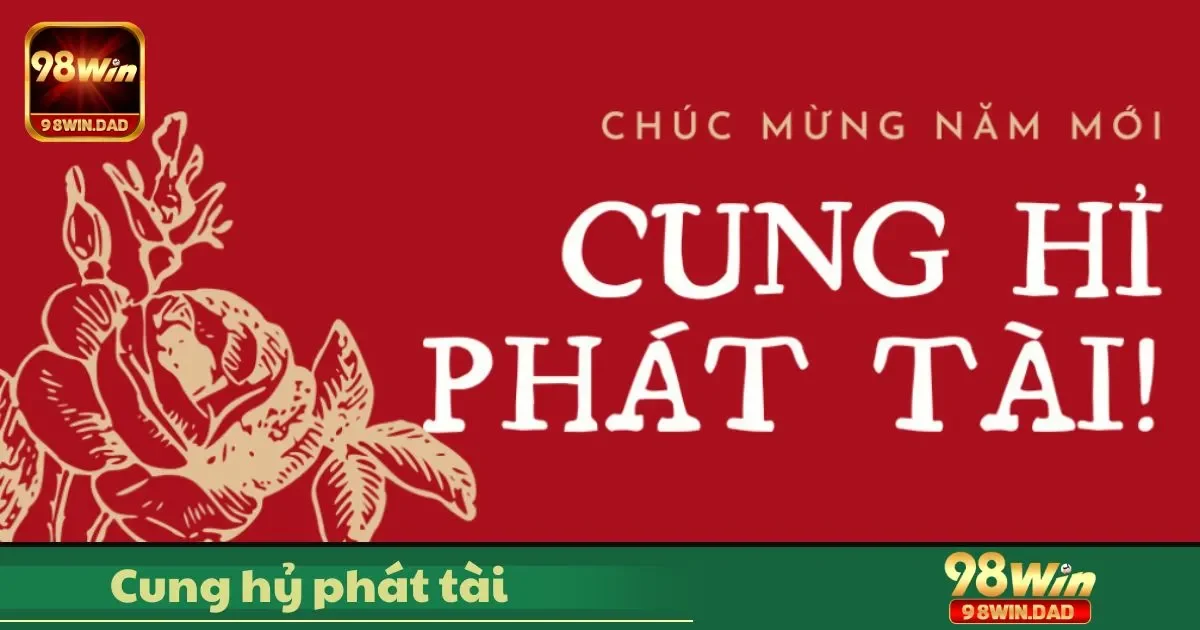 Cung Hỷ Phát Tài Là Gì? Hướng Dẫn Chơi & Đặt Cược