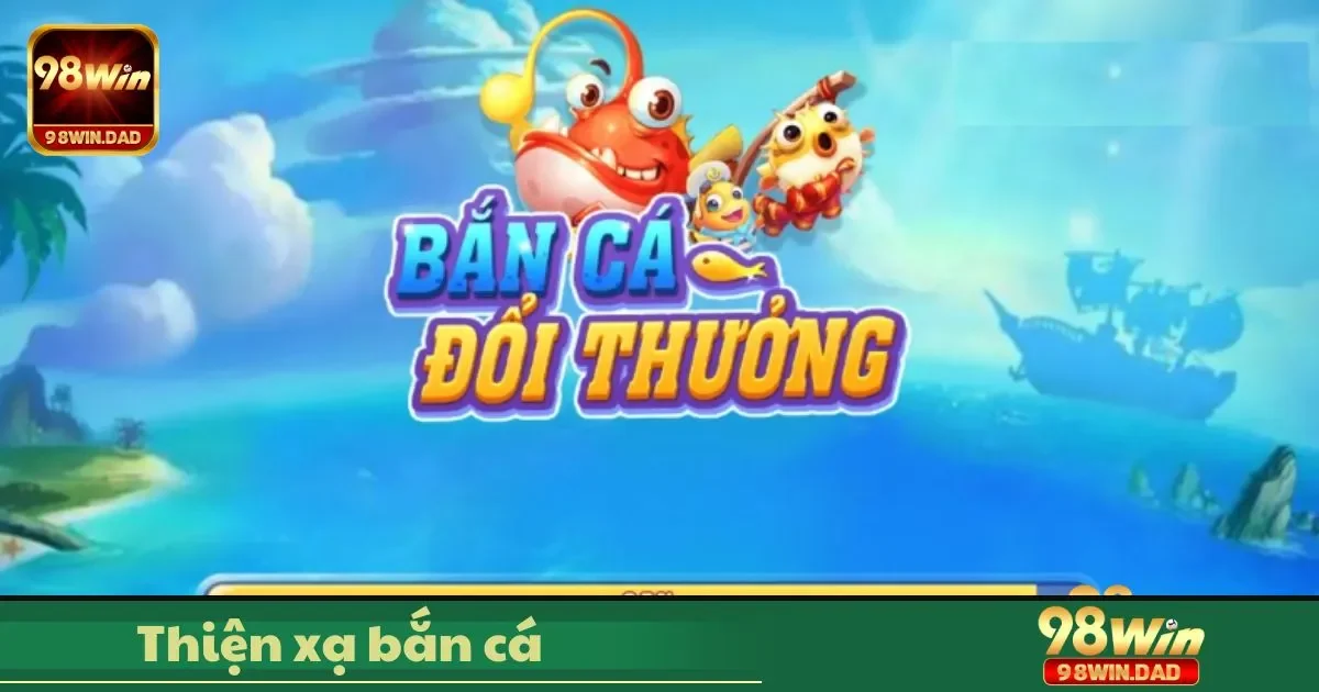 Thiện Xạ Bắn Cá Là Gì? Hướng Dẫn Chơi & Chiến Thuật